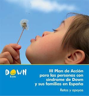 I Plan de Acción para las personas con síndrome de Down y sus familias en España. Retos y Apoyos