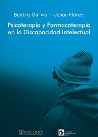 Psicoterapia y Farmacoterapia en la Discapacidad intelectual Beatriz Garvía y Jesús Flórez CEPE Editorial y Fundación Iberoamericana Down21