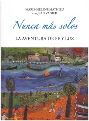 Nunca más solos. La aventura de Fe y Luz
