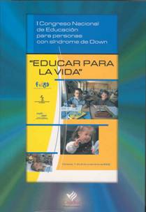 Educar para la vida. I Congreso Nacional de Educación para Personas con Síndrome de Down. Córdoba 2002.