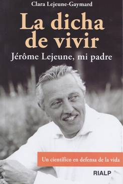 La dicha de vivir: Jérôme Lejeune, mi padre