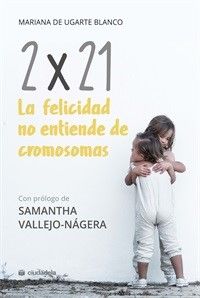 ISBN: 978-84-15436-58-4 2X21 La felicidad no entiende de cromosomas