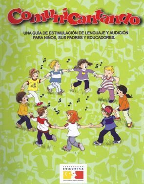 Una guía de estimulación de Lenguaje y audición para niños, sus padres y educadores Comunicantando.Una guía de estimulación de Lenguaje y audición para niños, sus padres y educadores
