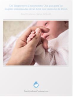 Del diagnóstico al nacimiento: Una guía para las mujeres embarazadas de un bebé con síndrome de Down