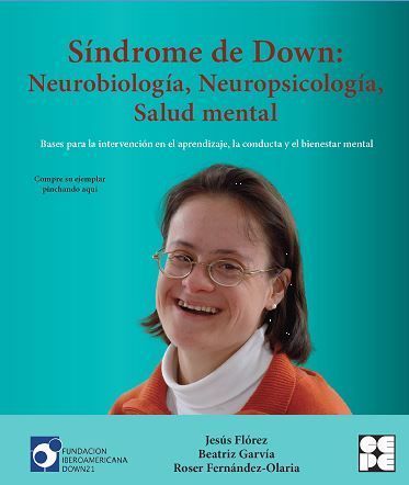 Síndrome de Down: Neurobiología, Neuropsicología, Salud Mental: Bases para la intervención en el aprendizaje, la conducta y el bienestar mental.